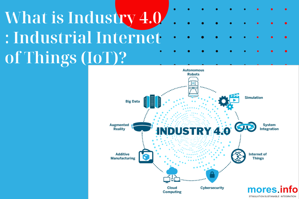 What is Industry 4.0—the Industrial Internet of Things (IoT)?